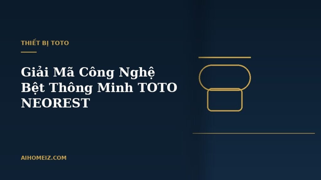 Giải Mã Công Nghệ Bệt Thông Minh TOTO NEOREST: Tại Sao Đây Là Lựa Chọn Hàng Đầu Cho Villa & Penthouse?